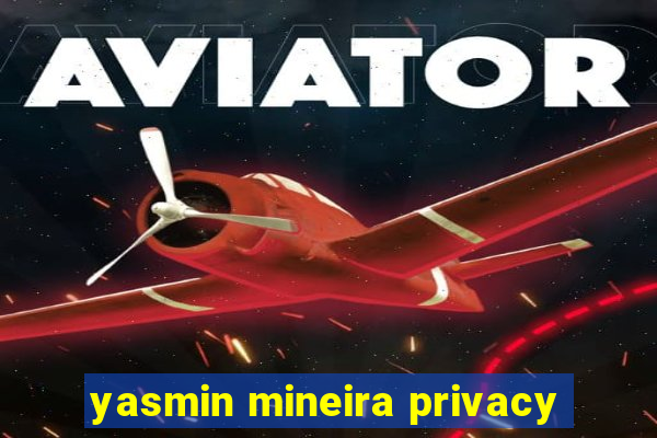 yasmin mineira privacy